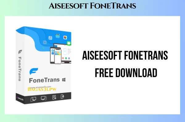 Aiseesoft FoneTrans Lateast Download 2025