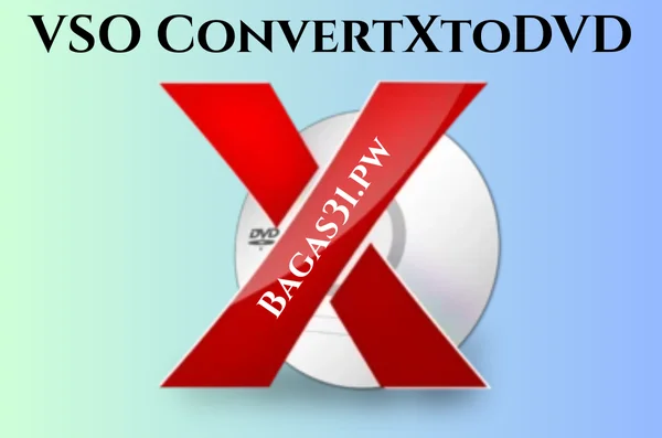 VSO ConvertXtoDVD Full Bagas31